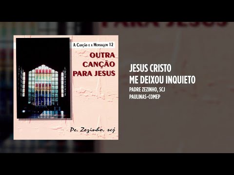 Jesus Cristo Me Deixou Inquieto - Padre Zezinho