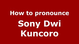 How to pronounce Sony Dwi Kuncoro