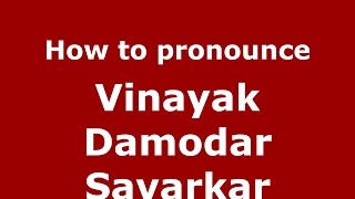 How to pronounce Vinayak Damodar Savarkar