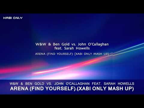 W&W & Ben Gold vs. John O'Callaghan feat. Sarah Howells - Arena (Find Yourself) (Xabi Only Mash Up)