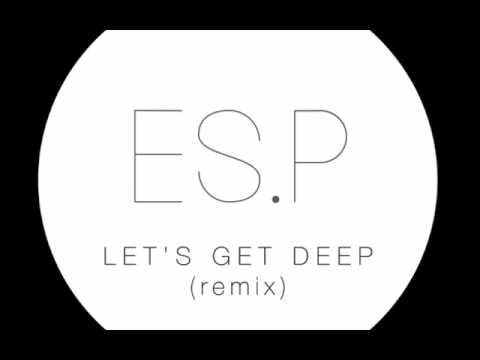 ES.P - Lets Get Deep (Remix)