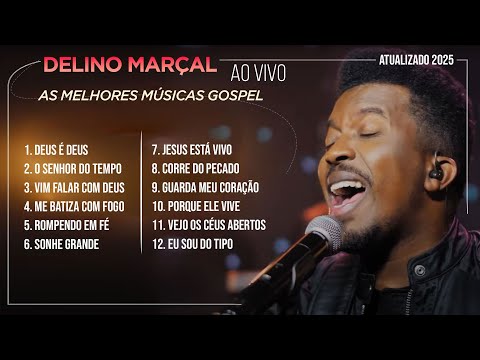 Delino Marçal - AS MELHORES MÚSICAS GOSPEL (ATUALIZADO 2025)