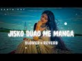 Jisko Duao Me Manga Slowed Reverb Lofi Song Hindi Song