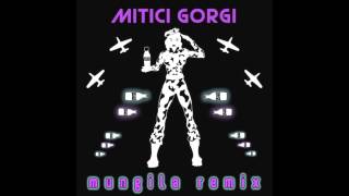 Mitici Gorgi - Mungila (Transgressive REMIX)