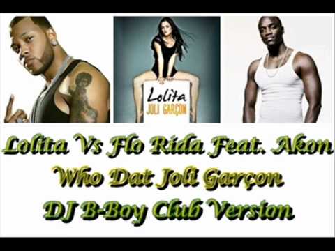 Lolita Vs Flo Rida Feat. Akon - Who dat Joli Garcon (DJ B-Boy Club Version)