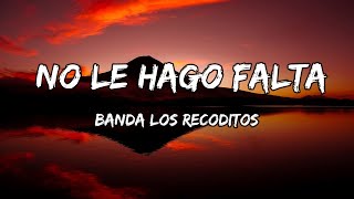 Banda Los Recoditos - No Le Hago Falta (LETRA)