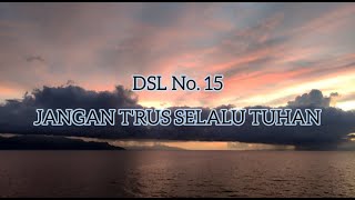 Download lagu DSL 15 - Jangan trus selalu Tuhan| Musik Gereja| Pengiring Ibadah mp3