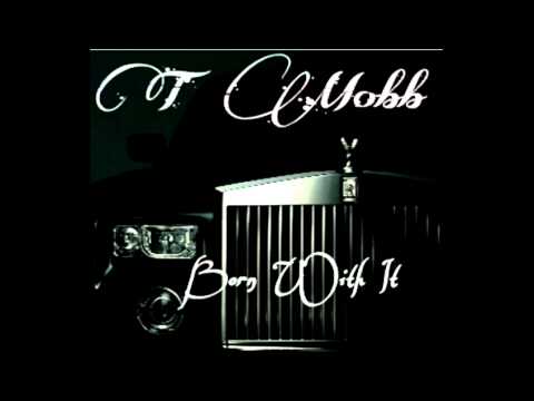 T Mobb the Mobb Man Born With It
