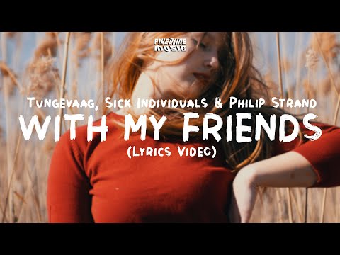 Tungevaag, Sick Individuals & Philip Strand - With My Friends (Lyrics)