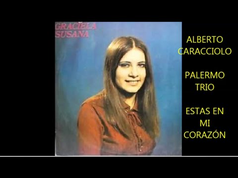 GRACIELA SUSANA  - ALBERTO CARACCIOLO  - PALERMO TRIO  -  ESTAS EN MI CORAZÓN