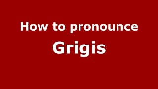 How to pronounce Grigis