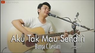 Download lagu AKU TAK MAU SENDIRI - BUNGA C. LESTARI COVER IRWAN ADETYA mp3