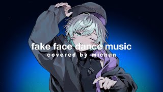 - fake face dance music 歌ってみた