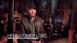 Eric Paslay&#39;s Storyteller Series: &quot;Here Comes Love&quot;
