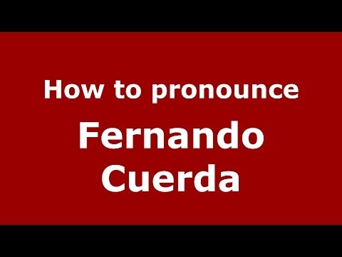How to pronounce Fernando Cuerda (Spanish/Spain) - PronounceNames.com
