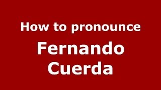 How to pronounce Fernando Cuerda