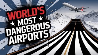 The World's Most Dangerous Airports