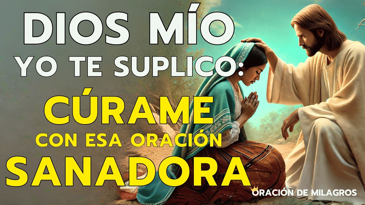 CÚRAME DIOS, YO TE SUPLICO CON ESA PODEROSA ORACIÓN PARA SANACIÓN