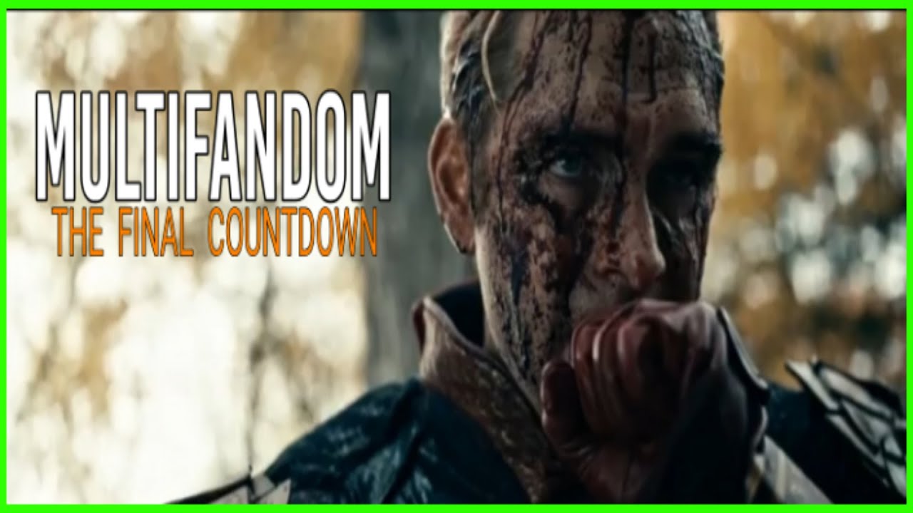 MULTIFANDOM || THE FINAL COUNTDOWN