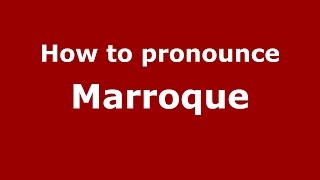 How to pronounce Marroque