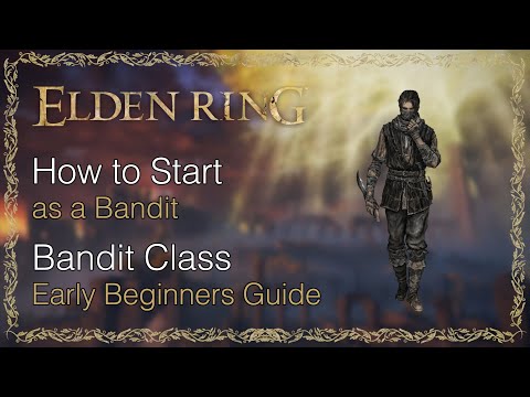 How to Start as a Bandit in Elden Ring | Beginners Guide