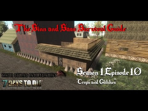 7 Days to Die Alpha 11.2: Sinn and Sass Survival Guide S1E10 "Crops and Glitches!"
