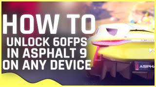 How To Unlock 60FPS In Asphalt 9 On Any Device