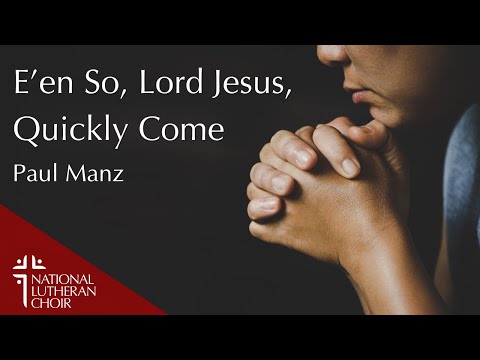 E'en So Lord Jesus Quickly Come - Paul Manz | National Lutheran Choir