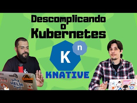KNATIVE - Serverless no K8s | Descomplicando o Kubernetes