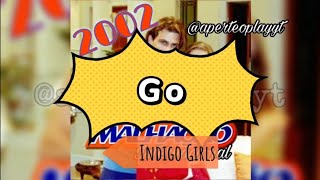 Go - Indigo Girls ( Lyrics ) CD Malhação Internacional 2002