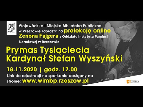 „Prymas Tysiąclecia - Kardynał Stefan Wyszyński” - prelekcja Zenona Fajgera, dn. 18.11.2020 r.