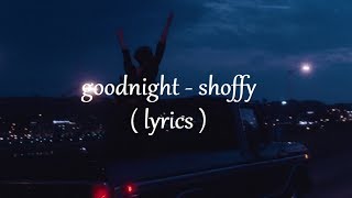 goodnight // shoffy (lyrics)