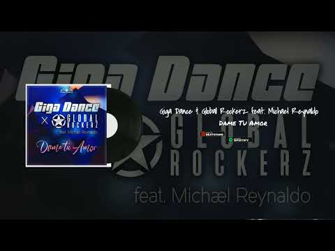 Giga Dance & Global Rockerz feat. Michael Reynaldo   Dame Tu Amor