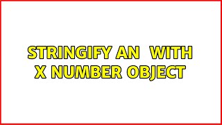 stringify an {} with X number object