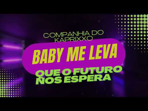 Oh BABY ME LEVA - MOÇA Me LEMBRO TUDO QUE PASSOU, Entre Nós Somente O que Resto - CIA Do Kaprixxo .