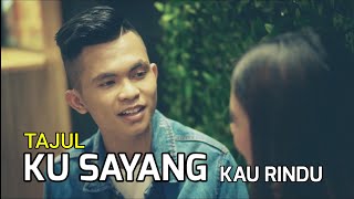 Download lagu TAJUL - KU SAYANG KAU RINDU (Lirik) mp3