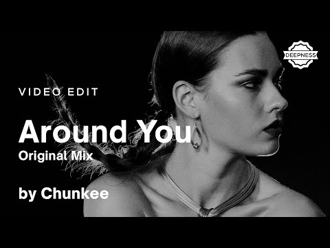 Chunkee - Around You (Original Mix) | Video Edit