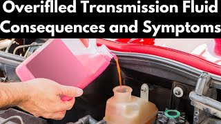 Know The Major Symptoms and Consequences of Overfilled Transmission Fluid in 3min!