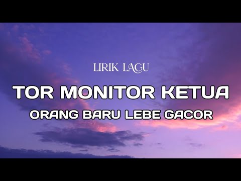 Tor Monitor Ketua - Orang Baru Lebe Gacor (Lirik Lagu)