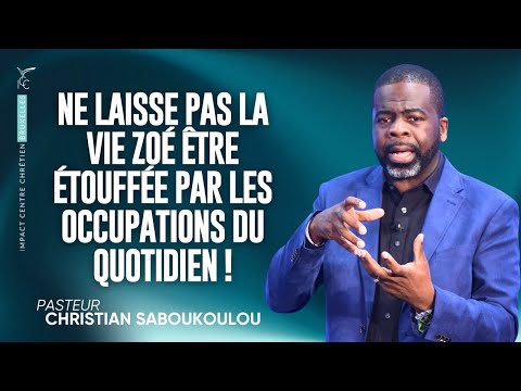 NE LAISSE PAS LA VIE ZOÉ ÊTRE ÉTOUFFÉE PAR LES OCCUPATIONS DU QUOTIDIEN ! - Ps Christian SABOUKOULOU