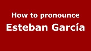 How to pronounce Esteban García