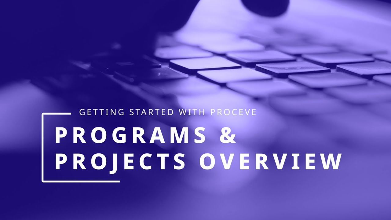 Getting Started with Proceve - Programs and Projects Overview