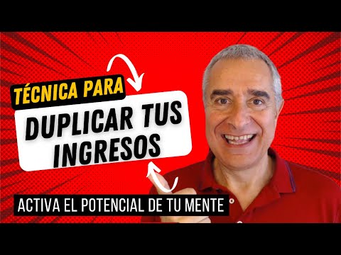 Cómo Duplicar Tus Ingresos - Activa Todo El Potencial Oculto De Tu Mente