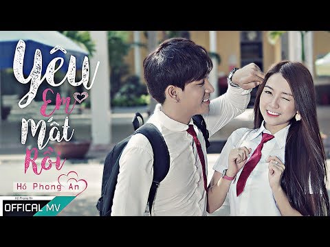 Yêu Em Mất Rồi - Hồ Phong An | MV Ca Nhạc Học Đường 2018 ( Official Music Video 4k)