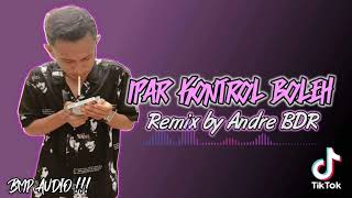 Download lagu IPAR KONTROL BOLEH_REMIX BY_ { ANDRE BDR }_FULL PARTY_2022 mp3 Download lagu IPAR KONTROL BOLEH_REMIX BY_ { ANDRE BDR }_FULL PARTY_2022 mp3