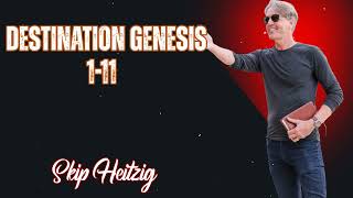 Skip Heitzig Podcast_ Destination- Genesis 1-11