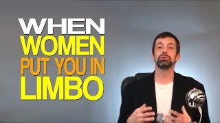 When Women Put You In Limbo