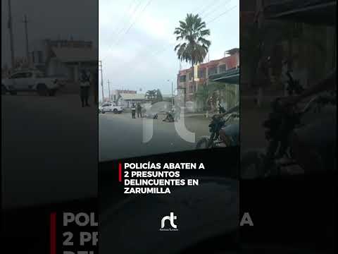 #tumbes | POLICÍAS ABATEN A 2 PRESUNTOS DELINCUENTES EN ZARUMILLA