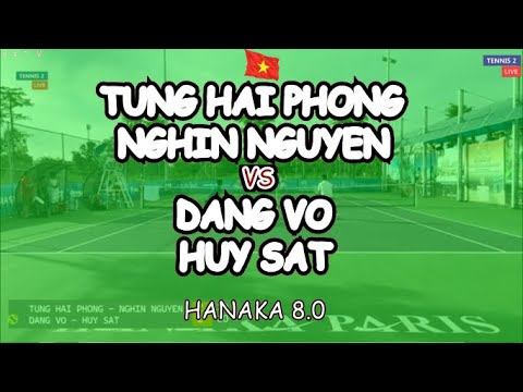 Tung Hai Phong - Nghin Nguyen 🆚 Dang Vo - Huy Sat 🎾 Hanaka 8.0