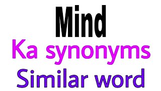 Synonyms of  Mind |  Mind ka synonyms | similar word of  Mind | synonym of  Mind